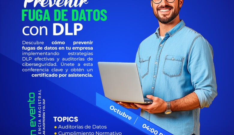 Sistemas de Prevención de Fuga de Datos (DLP): Estrategia Integral para la Seguridad de la Información