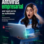 Antivirus empresarial por que ya no es suficiente